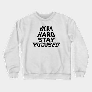 Work Hard Stay Focused Crewneck Sweatshirt